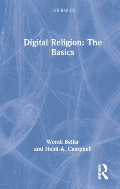 Digital Religion: The Basics, Hardback Book