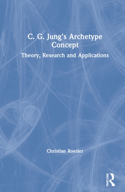 C. G. Jung’s Archetype Concept : Theory, Research and Applications, Hardback Book