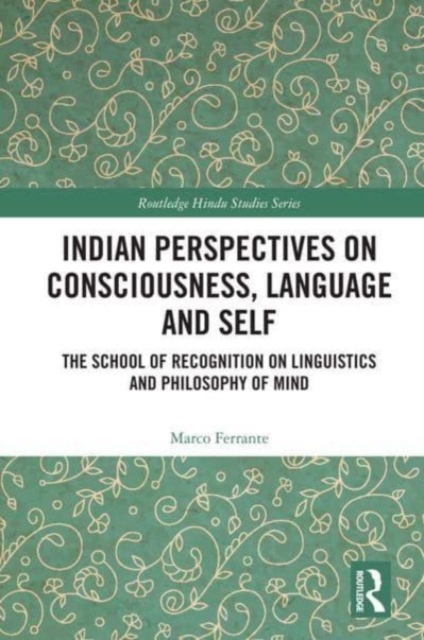 Indian Perspectives on Consciousness, Language and Self : The School of Recognition on Linguistics and Philosophy of Mind, Paperback / softback Book