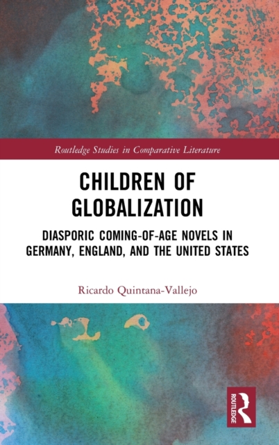 Children of Globalization : Diasporic Coming-of-Age Novels in Germany, England, and the United States, Hardback Book