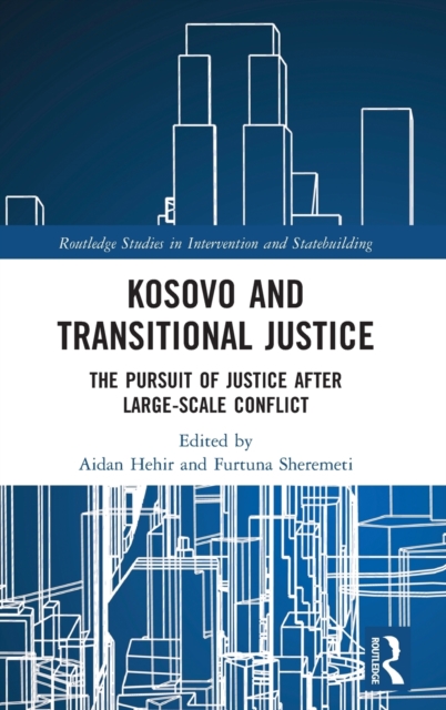 Kosovo and Transitional Justice : The Pursuit of Justice After Large Scale-Conflict, Hardback Book