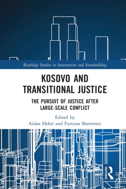 Kosovo and Transitional Justice : The Pursuit of Justice After Large Scale-Conflict, Paperback / softback Book