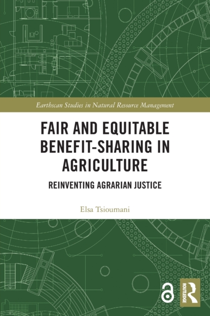 Fair and Equitable Benefit-Sharing in Agriculture (Open Access) : Reinventing Agrarian Justice, Paperback / softback Book