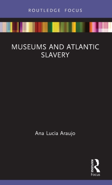 Museums and Atlantic Slavery, Hardback Book