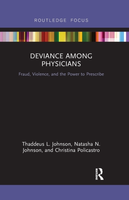 Deviance Among Physicians : Fraud, Violence, and the Power to Prescribe, Paperback / softback Book