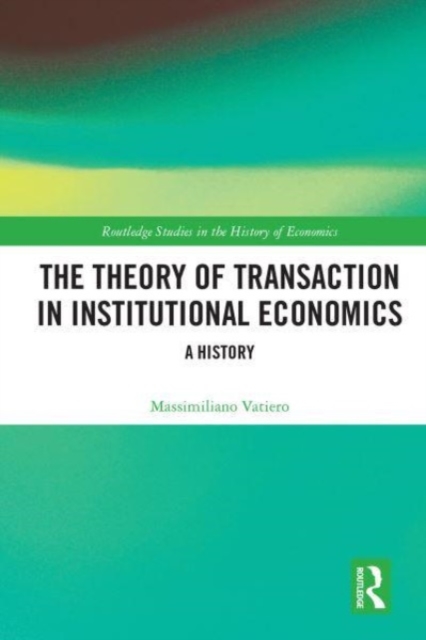 The Theory of Transaction in Institutional Economics : A History, Paperback / softback Book