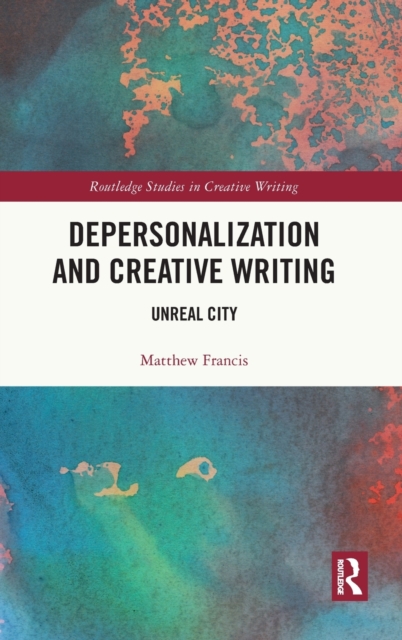 Depersonalization and Creative Writing : Unreal City, Hardback Book