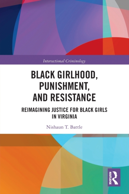 Black Girlhood, Punishment, and Resistance : Reimagining Justice for Black Girls in Virginia, Paperback / softback Book