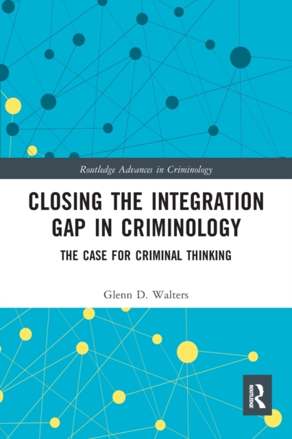 Closing the Integration Gap in Criminology : The Case for Criminal Thinking, Paperback / softback Book