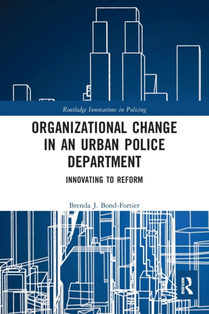 Organizational Change in an Urban Police Department : Innovating to Reform, Paperback / softback Book