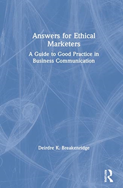 Answers for Ethical Marketers : A Guide to Good Practice in Business Communication, Hardback Book