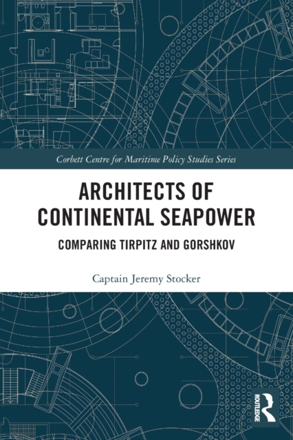 Architects of Continental Seapower : Comparing Tirpitz and Gorshkov, Paperback / softback Book