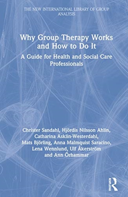 Why Group Therapy Works and How to Do It : A Guide for Health and Social Care Professionals, Hardback Book