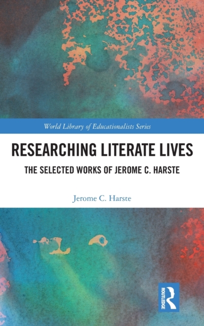 Researching Literate Lives : The Selected Works of Jerome C. Harste, Hardback Book