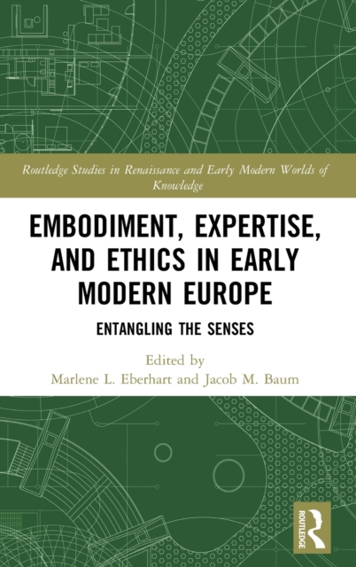 Embodiment, Expertise, and Ethics in Early Modern Europe : Entangling the Senses, Hardback Book