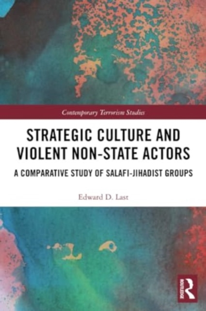 Strategic Culture and Violent Non-State Actors : A Comparative Study of Salafi-Jihadist Groups, Paperback / softback Book