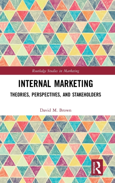 Internal Marketing : Theories, Perspectives, and Stakeholders, Hardback Book