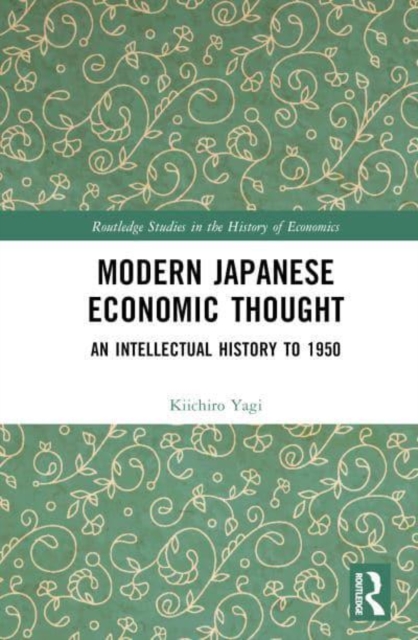 Modern Japanese Economic Thought : An Intellectual History to 1950, Hardback Book