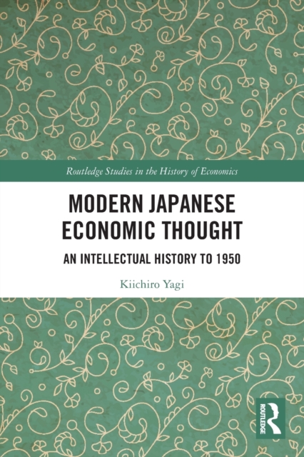 Modern Japanese Economic Thought : An Intellectual History to 1950, Paperback / softback Book