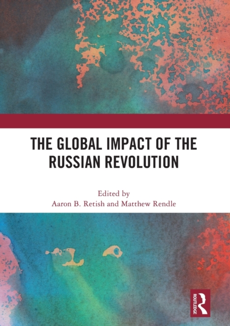 The Global Impact of the Russian Revolution, Hardback Book