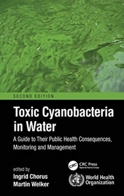 Toxic Cyanobacteria in Water : A Guide to Their Public Health Consequences, Monitoring and Management, Hardback Book