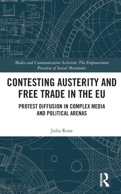Contesting Austerity and Free Trade in the EU : Protest Diffusion in Complex Media and Political Arenas, Hardback Book
