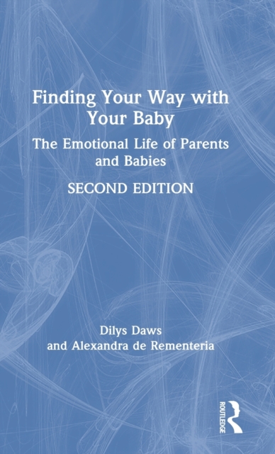 Finding Your Way with Your Baby : The Emotional Life of Parents and Babies, Hardback Book