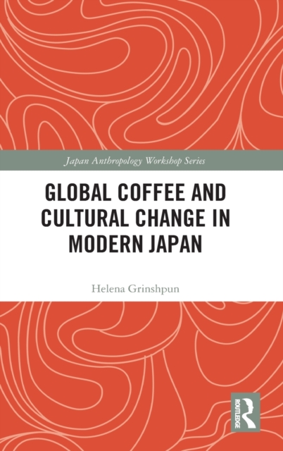 Global Coffee and Cultural Change in Modern Japan, Hardback Book