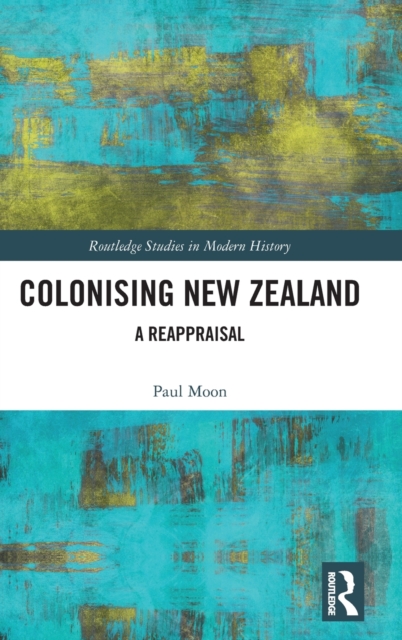 Colonising New Zealand : A Reappraisal, Hardback Book