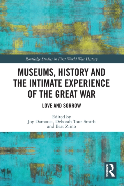 Museums, History and the Intimate Experience of the Great War : Love and Sorrow, Paperback / softback Book