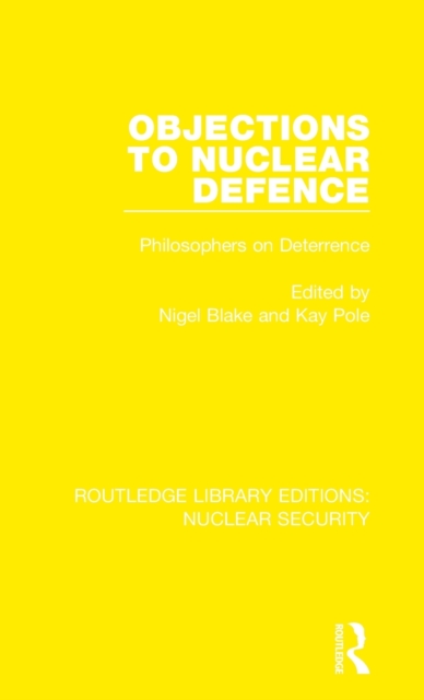Objections to Nuclear Defence : Philosophers on Deterrence, Hardback Book