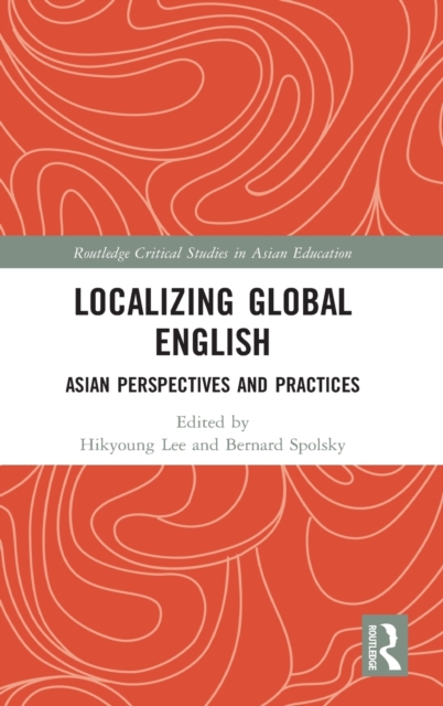 Localizing Global English : Asian Perspectives and Practices, Hardback Book