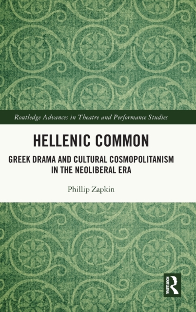 Hellenic Common : Greek Drama and Cultural Cosmopolitanism in the Neoliberal Era, Hardback Book