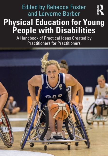 Physical Education for Young People with Disabilities : A Handbook of Practical Ideas Created by Practitioners for Practitioners, Paperback / softback Book