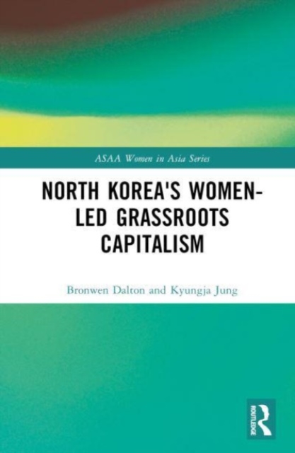 North Korea's Women-led Grassroots Capitalism, Hardback Book