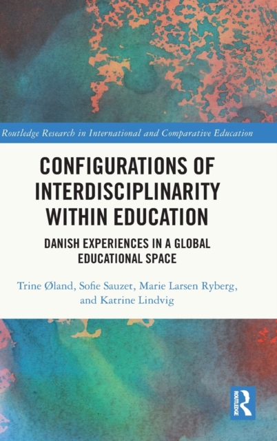 Configurations of Interdisciplinarity Within Education : Danish Experiences in a Global Educational Space, Hardback Book