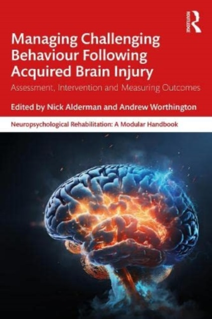 Managing Challenging Behaviour Following Acquired Brain Injury : Assessment, Intervention and Measuring Outcomes, Paperback / softback Book