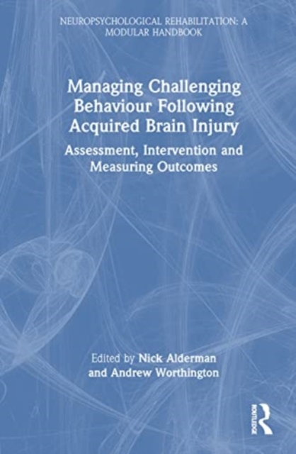 Managing Challenging Behaviour Following Acquired Brain Injury : Assessment, Intervention and Measuring Outcomes, Hardback Book