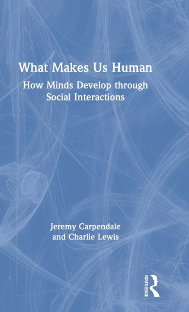 What Makes Us Human: How Minds Develop through Social Interactions, Hardback Book