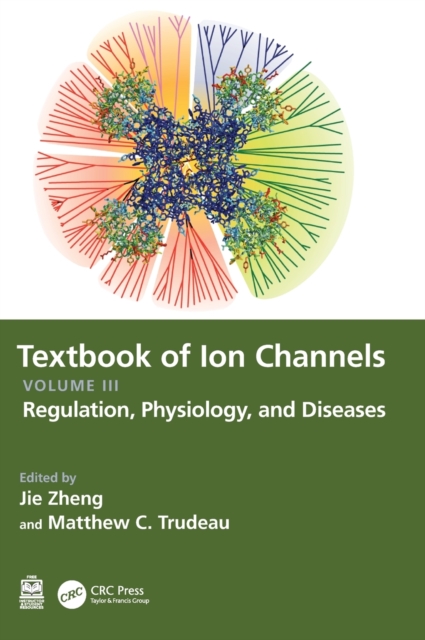 Textbook of Ion Channels Volume III : Regulation, Physiology, and Diseases, Hardback Book