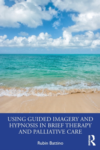 Using Guided Imagery and Hypnosis in Brief Therapy and Palliative Care, Paperback / softback Book
