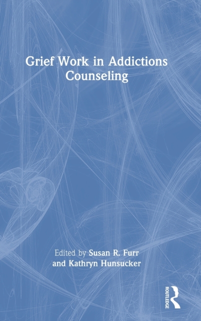 Grief Work in Addictions Counseling, Hardback Book