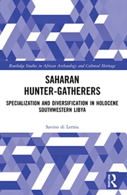 Saharan Hunter-Gatherers : Specialization and Diversification in Holocene Southwestern Libya, Paperback / softback Book