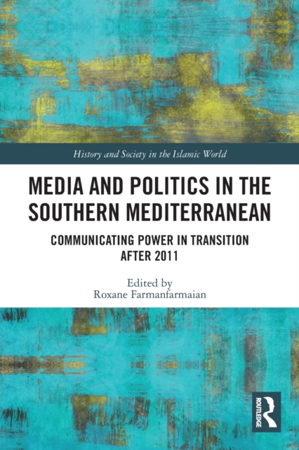 Media and Politics in the Southern Mediterranean : Communicating Power in Transition after 2011, Paperback / softback Book
