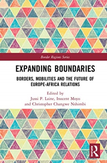 Expanding Boundaries : Borders, Mobilities and the Future of Europe-Africa Relations, Hardback Book