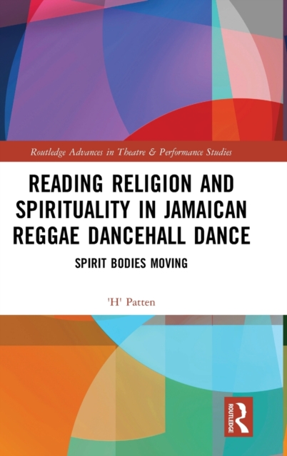 Reading Religion and Spirituality in Jamaican Reggae Dancehall Dance : Spirit Bodies Moving, Hardback Book