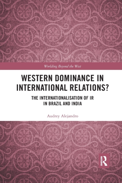 Western Dominance in International Relations? : The Internationalisation of IR in Brazil and India, Paperback / softback Book