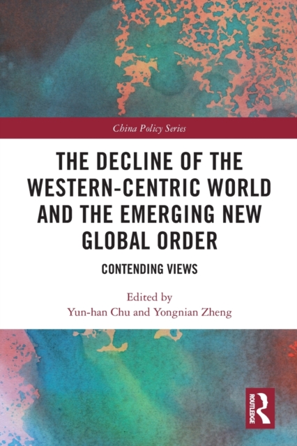 The Decline of the Western-Centric World and the Emerging New Global Order : Contending Views, Paperback / softback Book
