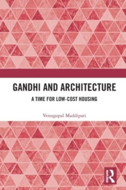 Gandhi and Architecture : A Time for Low-Cost Housing, Paperback / softback Book