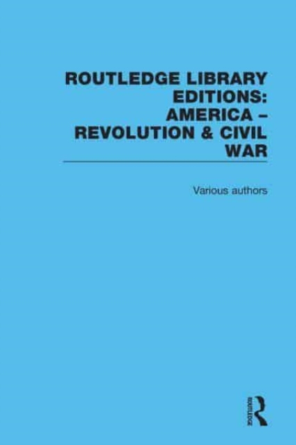 Routledge Library Editions: America: Revolution and Civil War, Multiple-component retail product Book